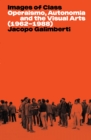 Images of Class : Operaismo, Autonomia and the Visual Arts (1962-1988) - eBook