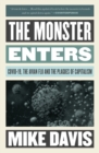 The Monster Enters : COVID-19, Avian Flu, and the Plagues of Capitalism - Book