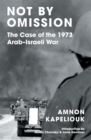 Not by Omission : The Case of the 1973 Arab-Israeli War - eBook