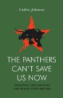 The Panthers Can't Save Us Now : Debating Left Politics and Black Lives Matter - eBook