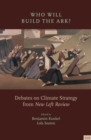 Who Will Build the Ark? : Debates on Climate Strategy from 'New Left Review' - Book