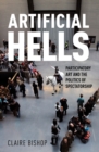 Artificial Hells : Participatory Art and the Politics of Spectatorship - Book