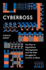 Cyberboss : The Rise of Algorithmic Management and the New Struggle for Control at Work - Book