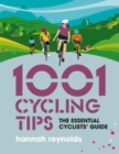 1001 Cycling Tips : The essential cyclists’ guide - navigation, fitness, gear and maintenance advice for road cyclists, mountain bikers, gravel cyclists and more - Book