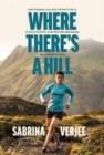 Where There's a Hill : One woman, 214 Lake District fells, four attempts, one record-breaking Wainwrights run - Book