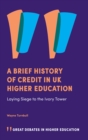 A Brief History of Credit in UK Higher Education : Laying Siege to the Ivory Tower - Book