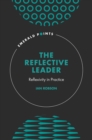 The Reflective Leader : Reflexivity in Practice - Book
