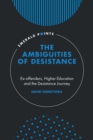 The Ambiguities of Desistance : Ex-offenders, Higher Education and the Desistance Journey - eBook