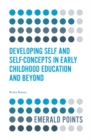 Developing Self and Self-Concepts in Early Childhood Education and Beyond - Book