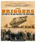 The Briggers : The Story of the Men Who Built the Forth Bridge - Book