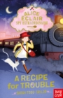 Alice Eclair, Spy Extraordinaire! A Recipe for Trouble - Book