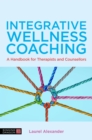 Integrative Wellness Coaching : A Handbook for Therapists and Counsellors - eBook