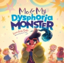 Me and My Dysphoria Monster : An Empowering Story to Help Children Cope with Gender Dysphoria - eBook