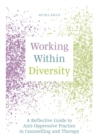 Working Within Diversity : A Reflective Guide to Anti-Oppressive Practice in Counselling and Therapy - Book