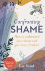 Confronting Shame : How to Understand Your Shame and Gain Inner Freedom - Book