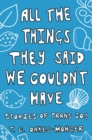 All the Things They Said We Couldn't Have : Stories of Trans Joy - eBook