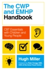 The CWP and EMHP Handbook : CBT Essentials with Children and Young People - eBook