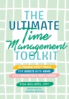 The Ultimate Time Management Toolkit : 25 Productivity Tools for Adults with ADHD and Chronically Busy People - eBook