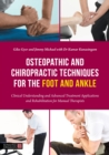 Osteopathic and Chiropractic Techniques for the Foot and Ankle : Clinical Understanding and Advanced Treatment Applications and Rehabilitation for Manual Therapists - Book