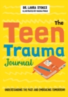 The Teen Trauma Journal : Understanding the Past and Embracing Tomorrow! - eBook