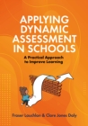 Applying Dynamic Assessment in Schools : A Practical Approach to Improve Learning - eBook