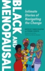Black and Menopausal : Intimate Stories of Navigating the Change - eBook