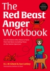 The Red Beast Anger Workbook : For All Children Who Want to Tame Their Red Beast Including Those on the Autism Spectrum - Book