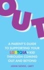 Out : A Parent's Guide to Supporting Your LGBTQIA+ Kid Through Coming Out and Beyond - eBook
