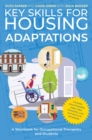 Key Skills for Housing Adaptations : A Workbook for Occupational Therapists and Students - eBook