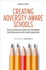 Creating Adversity-Aware Schools : Trauma-Informed Tools and Strategies from Educators with Lived Experience - eBook