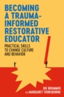 Becoming a Trauma-informed Restorative Educator : Practical Skills to Change Culture and Behavior - Book