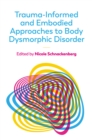 Trauma-Informed and Embodied Approaches to Body Dysmorphic Disorder - eBook