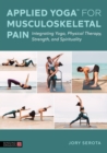 Applied Yoga(TM) for Musculoskeletal Pain : Integrating Yoga, Physical Therapy, Strength, and Spirituality - eBook