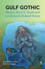 Gulf Gothic : Mexico, the U.S. South and La Llorona’s Undead Voices - Book