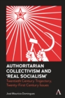 Authoritarian Collectivism and 'Real Socialism' : Twentieth Century Trajectory, Twenty-First Century Issues - Book
