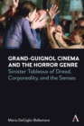 Grand-Guignol Cinema and the Horror Genre : Sinister Tableaux of Dread, Corporeality and the Senses - Book