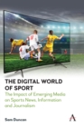 The Digital World of Sport : The Impact of Emerging Media on Sports News, Information and Journalism - Book