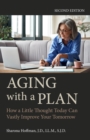 Aging with a Plan : How a Little Thought Today Can Vastly Improve Your Tomorrow, - Book