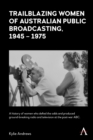 Trailblazing Women of Australian Public Broadcasting, 1945-1975 - Book
