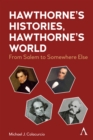 Hawthorne's Histories, Hawthorne's World : From Salem to Somewhere Else - eBook