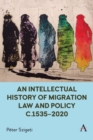 An Intellectual History of Migration Law and Policy c.1535-2020 - Book
