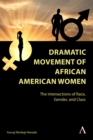 Dramatic Movement of African American Women : The Intersections of Race, Gender, and Class - Book