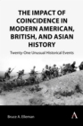The Impact of Coincidence in Modern American, British, and Asian History : Twenty-One Unusual Historical Events - Book