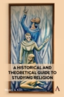 A Historical and Theoretical Guide to Studying Religion - Book