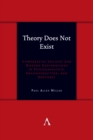 Theory Does Not Exist : Comparative Ancient and Modern Explorations in Psychoanalysis, Deconstruction, and Rhetoric - eBook