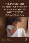 The Persistent Poverty of African Americans in the United States : The Impact of Public Policy - Book