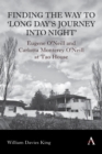 Finding the Way to 'Long Day's Journey Into Night' : Eugene O'Neill and Carlotta Monterey O'Neill at Tao House - Book
