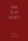 How to Do Accents : The Essential Handbook for Every Actor - Book