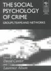The Social Psychology of Crime : Groups, Teams and Networks - Book