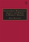 Engendering Resistance: Agency and Power in Women's Prisons - Book